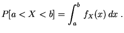 $\displaystyle P[a<X < b]=\int_{a}^b\,f_X(x)\,dx\;.
$
