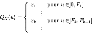 \begin{displaymath}
Q_X(u)=\left\{
\begin{array}{lcl}
x_1&&\mbox{pour } u\in ]0,...
...mbox{pour } u\in ]F_k,F_{k+1}]\\
&\vdots&
\end{array}\right.
\end{displaymath}