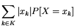 $ \displaystyle\sum\limits_{k\in K}\vert x_k\vert P[X=x_k]$