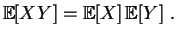 $\displaystyle \mathbb{E}[XY]
=\mathbb{E}[X] \, \mathbb{E}[Y]
\;.
$