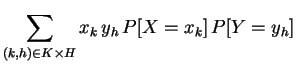 $\displaystyle \sum_{(k,h)\in K\times H}
x_k\,y_h\,P[X=x_k]\,P[Y=y_h]$
