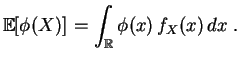 $\displaystyle \mathbb{E}[\phi(X)] = \int_{\mathbb{R}} \phi(x)\,f_X(x)\,dx\;.
$