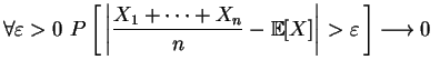 $\displaystyle \forall \varepsilon >0\,\,
P\left[\,\left\vert\frac{X_1+\cdots +X_n}{n}
-\mathbb{E}[X]\right\vert>\varepsilon\,\right]
\longrightarrow 0\,\,$