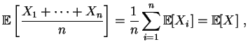 $\displaystyle \mathbb{E}\left[\frac{X_1+\cdots +X_n}{n}\right]
=\frac{1}{n}\sum\limits_{i=1}^n\mathbb{E}[X_i]
=\mathbb{E}[X]\;,
$