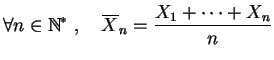 $\displaystyle \forall n\in \mathbb{N}^*\;,\quad
\overline X_n = \frac{X_1+\cdots +X_n}{n}$