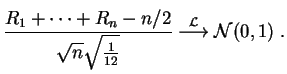 $\displaystyle \frac{R_1+\cdots +R_n-n/2}{\sqrt n\sqrt{\frac{1}{12}}}
\stackrel {\cal L} \longrightarrow
{\cal N}(0,1)\;.
$