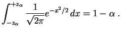 $\displaystyle \int_{-z_\alpha}^{+z_\alpha}\frac{1}{\sqrt{2\pi}}e^{-x^2/2}\,dx
=1-\alpha
\;.
$