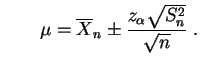 $\displaystyle \qquad
\mu =\overline X_n \pm \frac{z_\alpha \sqrt{S_n^2} }{\sqrt{n}}\;.
$