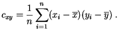 $\displaystyle c_{xy} = \frac{1}{n} \sum_{i=1}^n (x_i-\overline{x})(y_i-\overline{y})\;.
$