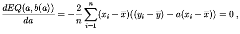 $\displaystyle \frac{dEQ(a,b(a))}{d a} = -\frac{2}{n} \sum_{i=1}^n (x_i-\overline{x})
((y_i-\overline{y}) - a(x_i-\overline{x}))=0\;,
$