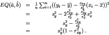 \begin{displaymath}\begin{array}{ccc}
EQ(\hat{a},\hat{b})&=& \frac{1}{n} \sum_{...
...\frac{c_{xy}^2}{s_x^2}\\
&=&s_y^2(1-r_{xy}^2)\;.
\end{array}\end{displaymath}