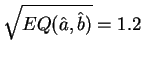 $ \sqrt{EQ(\hat{a},\hat{b})}=1.2$