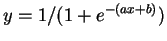 $ y=1/(1+e^{-(ax+b)})$