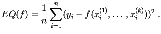 $\displaystyle EQ(f) = \frac{1}{n} \sum_{i=1}^n (y_i-f(x^{(1)}_i,\ldots,x^{(k)}_i))^2\;.
$