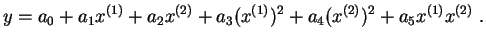 $\displaystyle y=a_0+a_1x^{(1)}+a_2x^{(2)}+a_3 (x^{(1)})^2 + a_4 (x^{(2)})^2
+a_5 x^{(1)}x^{(2)}\;.
$