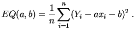 $\displaystyle EQ(a,b) = \frac{1}{n} \sum_{i=1}^n (Y_i-ax_i-b)^2\;.
$