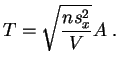 $\displaystyle T= \sqrt{\frac{ns_x^2}{V}}A\;.
$