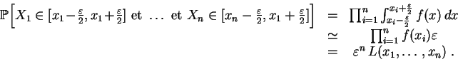 \begin{displaymath}\begin{array}{ccc}
\mathbb{P}\Big[X_1\in [x_1\!-\!\frac{\vare...
...epsilon\\
&=&
\varepsilon^n\,L(x_1,\ldots,x_n)\;.
\end{array}\end{displaymath}