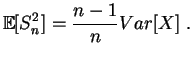 $\displaystyle \mathbb{E}[S^2_n] = \frac{n-1}{n}Var[X]\;.
$