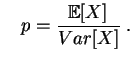 $\displaystyle \quad
p=\frac{\mathbb{E}[X]}{Var[X]}\;.
$