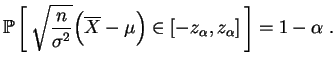 $\displaystyle \mathbb{P}\left[\,\sqrt{\frac{n}{\sigma^2}}\Big(\overline{X}-\mu\Big)
\in[-z_\alpha,z_\alpha]\,\right] =1-\alpha\;.
$