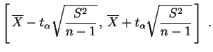 $\displaystyle \left[\,\overline{X}-t_\alpha\sqrt{\frac{S^2}{n-1}}\,,\,
\overline{X}+t_\alpha\sqrt{\frac{S^2}{n-1}}\,\right]\;.
$