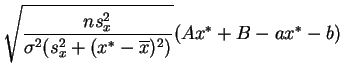 $ \displaystyle{\sqrt{\frac{ns_x^2}{\sigma^2(s_x^2+(x^*-\overline{x})^2)}}
(Ax^*+B-ax^*-b)}$