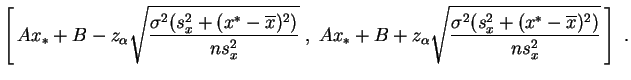 $\displaystyle \left[\,Ax_*+B-z_\alpha
\sqrt{\frac{\sigma^2(s_x^2+(x^*-\overline...
..._\alpha\sqrt{\frac{\sigma^2(s_x^2+(x^*-\overline{x})^2)}{ns_x^2}}
\,\right]\;.
$