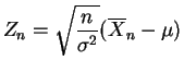 $\displaystyle Z_n = \sqrt{\frac{n}{\sigma^2}}(\overline{X}_n-\mu)$
