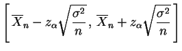 $\displaystyle \left[\,\overline{X}_n-z_\alpha\sqrt{\frac{\sigma^2}{n}}\,,\,
\overline{X}_n+z_\alpha\sqrt{\frac{\sigma^2}{n}}\,\right]$