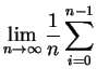 $\displaystyle \lim\limits_{n\rightarrow\infty}\frac{1}{n}\sum\limits^{n-1}_{i=0}$