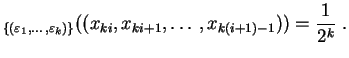 $\displaystyle _{\{(\varepsilon_1,\ldots ,\varepsilon_k)\}}
((x_{ki},x_{ki+1},\ldots ,x_{k(i+1)-1}))=\frac{1}{2^k}
\;.
$