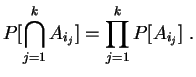 $\displaystyle P[\bigcap_{j=1}^kA_{i_j}]
=\prod^k_{j=1}P[A_{i_j}]
\;.
$