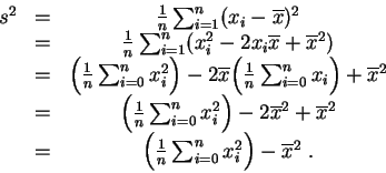 \begin{displaymath}\begin{array}{ccc}
s^2&=&\frac{1}{n} \sum_{i=1}^n (x_i-\overl...
...ac{1}{n} \sum_{i=0}^n x_i^2\Big) -\overline{x}^2\;.
\end{array}\end{displaymath}