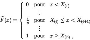 \begin{displaymath}
\widehat{F}(x) = \left\{
\begin{array}{lcl}
0 &\mbox{pour}& ...
...&\vdots&\\
1&\mbox{pour}&x\geq X_{(n)}\;,
\end{array}\right.
\end{displaymath}